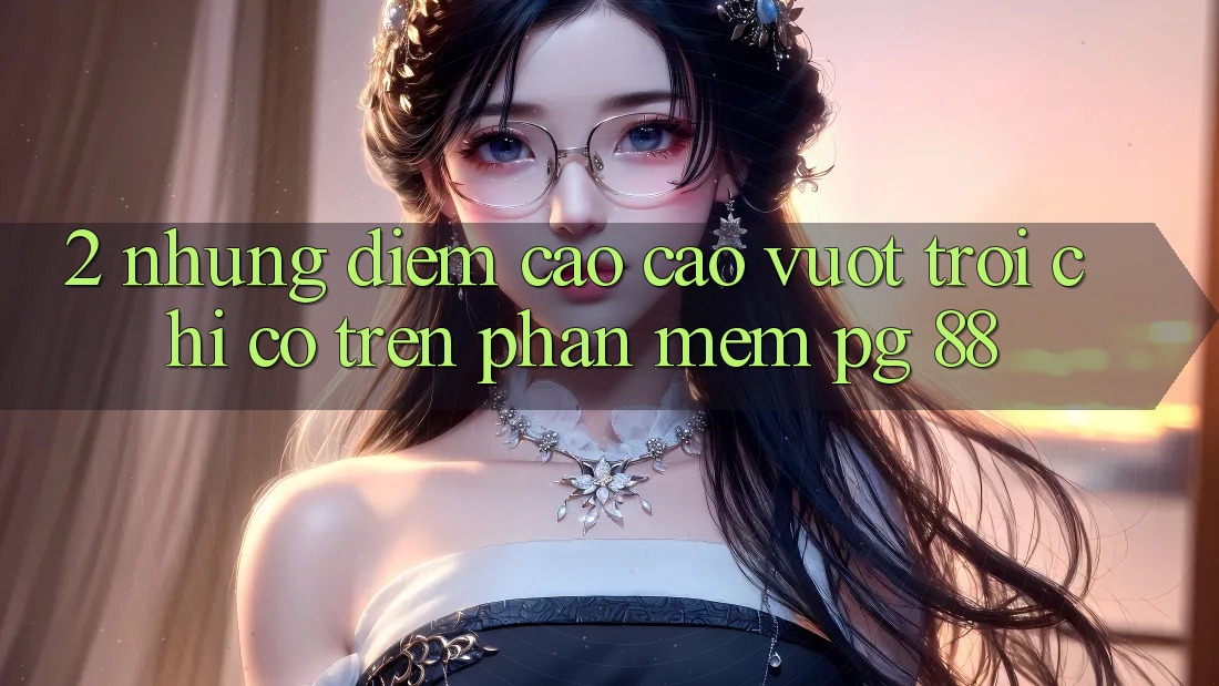2. Những Điểm Cao cao vượt trội Chỉ Có Trên Phần mềm PG 88