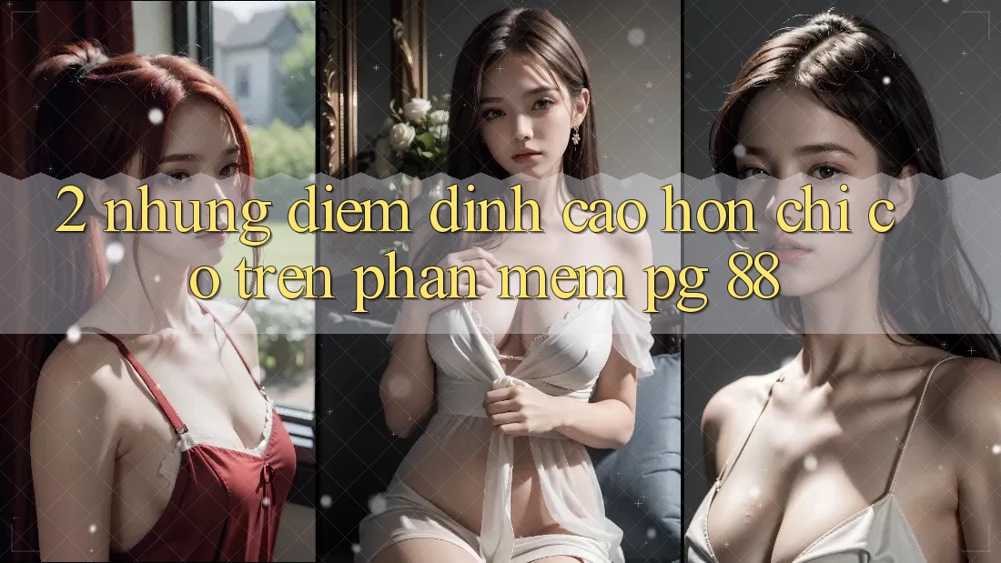 2. Những Điểm Đỉnh cao hơn Chỉ Có Trên Phần mềm PG 88