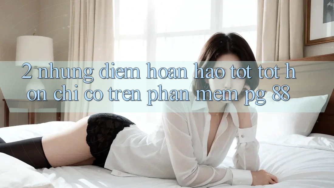2. Những Điểm Hoàn hảo tốt tốt hơn Chỉ Có Trên Phần mềm PG 88