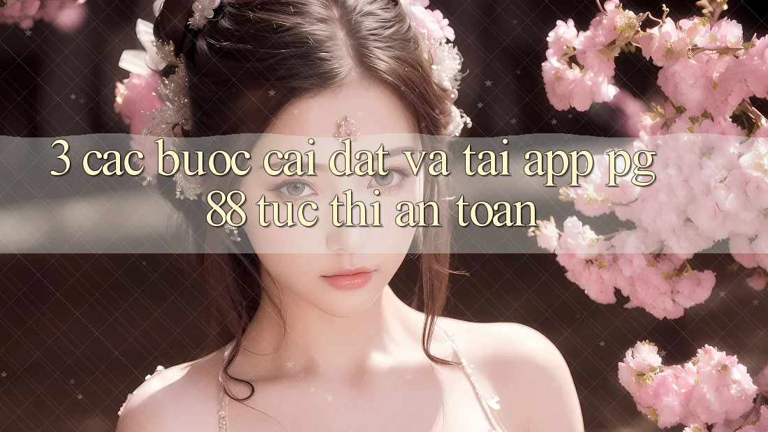 3. Các bước Cài đặt Và Tải App PG 88 Tức thì, An Toàn