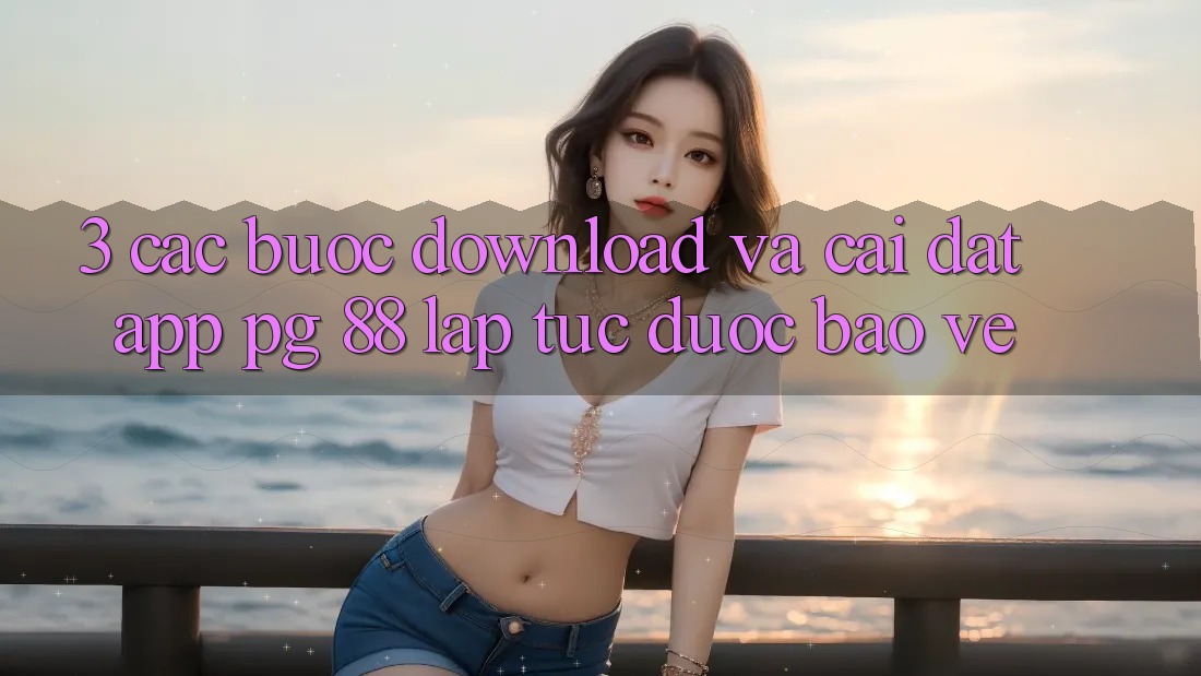 3. Các bước Download Và Cài Đặt App PG 88 Lập tức, Được bảo vệ