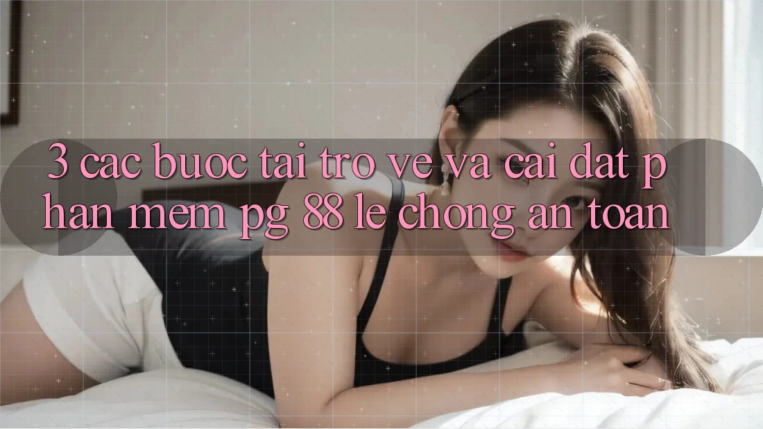 3. Các bước Tải trở về Và Cài Đặt Phần mềm PG 88 Lẹ Chóng, An Toàn