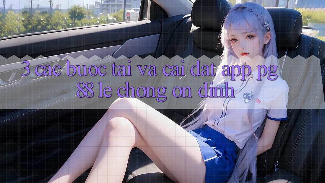 3. Các bước Tải Và Cài Đặt App PG 88 Lẹ Chóng, Ổn định