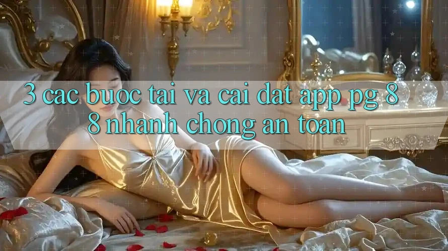 3. Các bước Tải Và Cài Đặt App PG 88 Nhanh Chóng, An Toàn