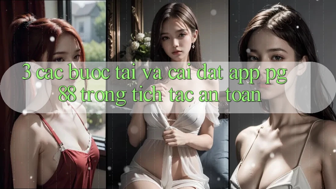 3. Các bước Tải Và Cài Đặt App PG 88 Trong tích tắc, An Toàn