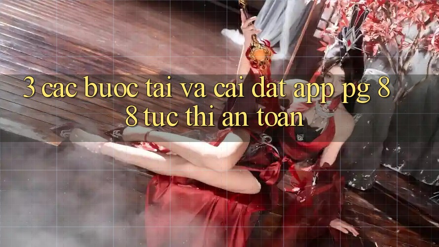 3. Các bước Tải Và Cài đặt App PG 88 Tức thì, An toàn