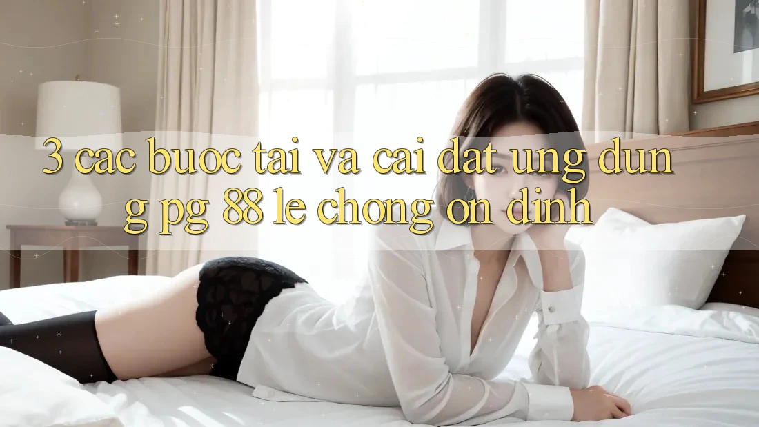 3. Các bước Tải Và Cài Đặt Ứng dụng PG 88 Lẹ Chóng, Ổn định