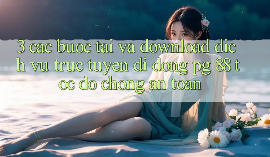 3. Các bước Tải Và Download Dịch vụ trực tuyến di động PG 88 Tốc độ Chóng, An Toàn