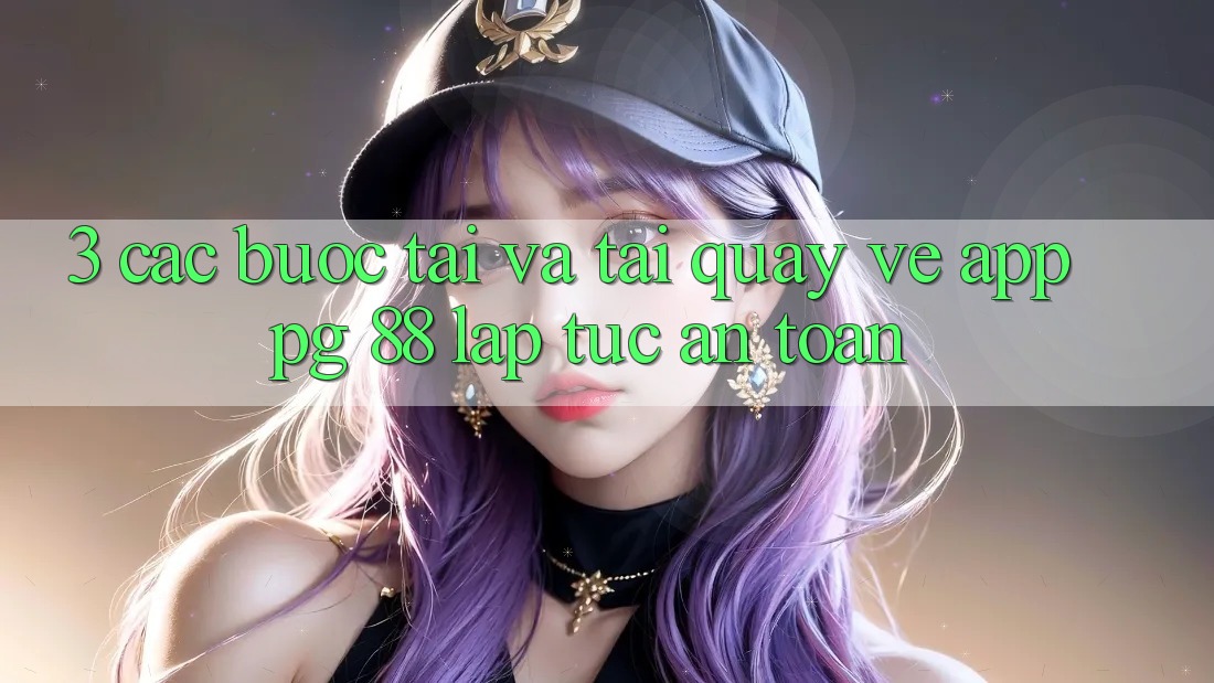 3. Các bước Tải Và Tải quay về App PG 88 Lập tức, An Toàn