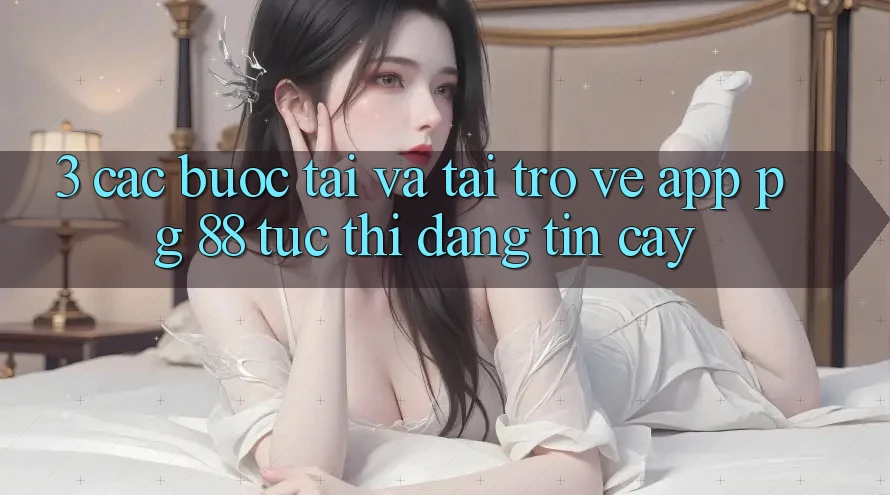 3. Các bước Tải Và Tải trở về App PG 88 Tức thì, Đáng tin cậy