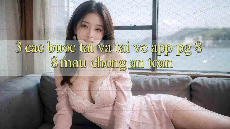3. Các bước Tải Và Tải về App PG 88 Mau Chóng, An Toàn