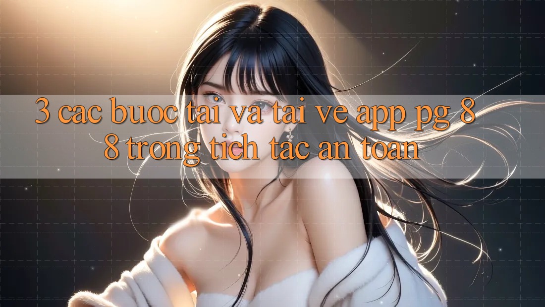 3. Các bước Tải Và Tải về App PG 88 Trong tích tắc, An Toàn