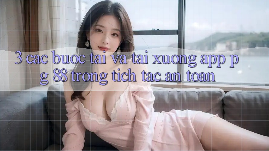 3. Các bước Tải Và Tải xuống App PG 88 Trong tích tắc, An Toàn