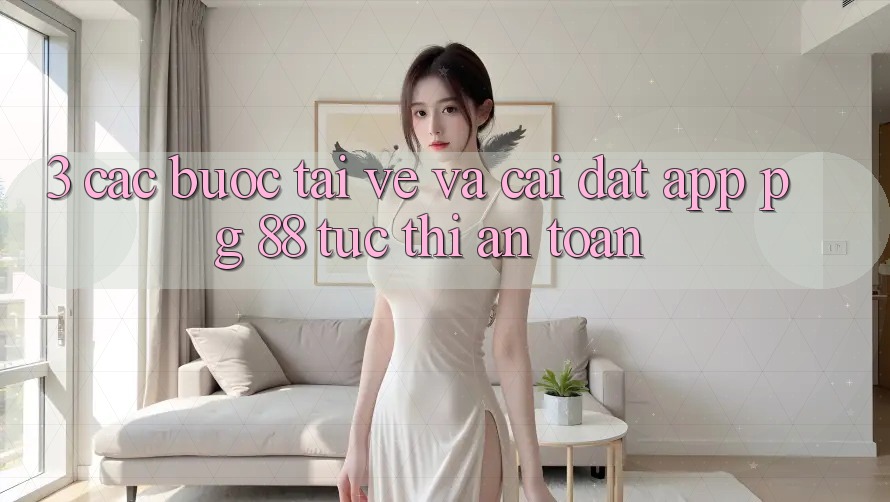 3. Các bước Tải về Và Cài Đặt App PG 88 Tức thì, An Toàn