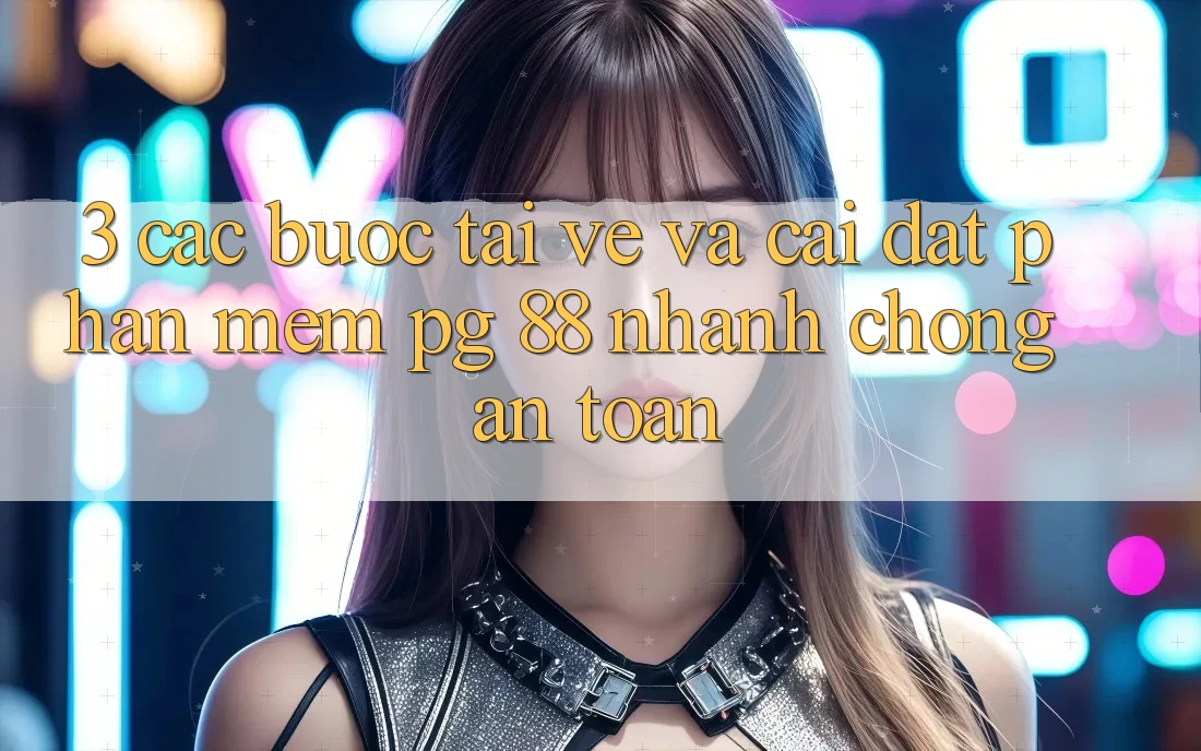 3. Các bước Tải về Và Cài Đặt Phần mềm PG 88 Nhanh Chóng, An Toàn