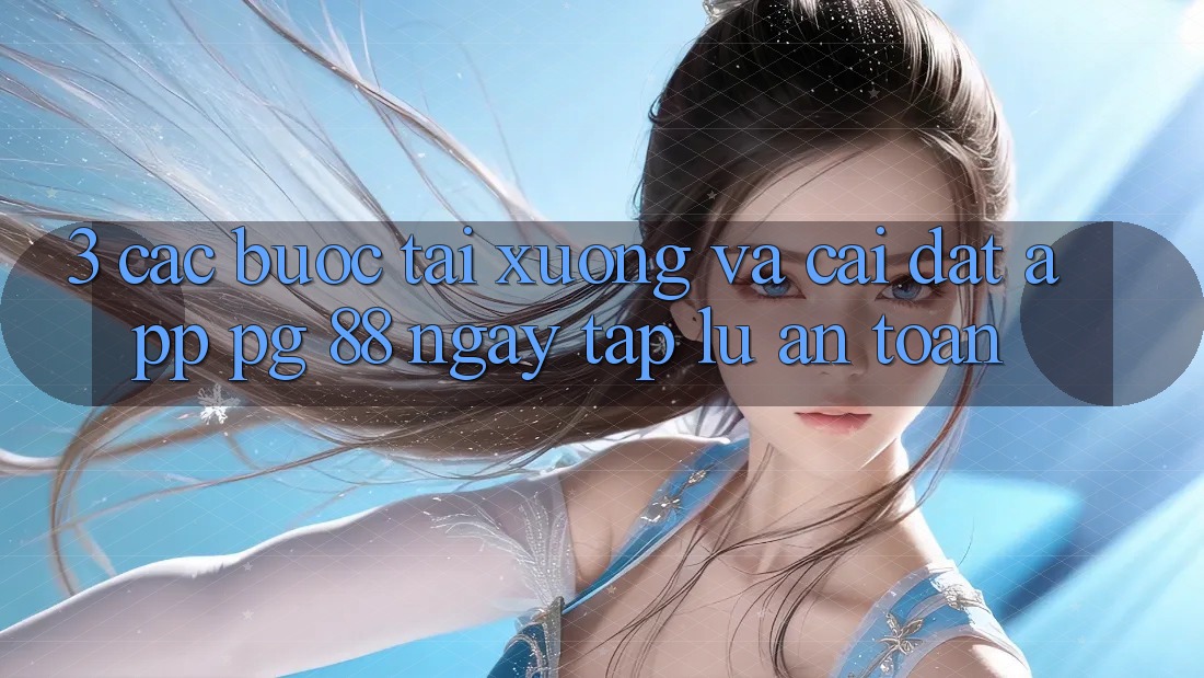 3. Các bước Tải xuống Và Cài Đặt App PG 88 Ngay tắp lự, An Toàn