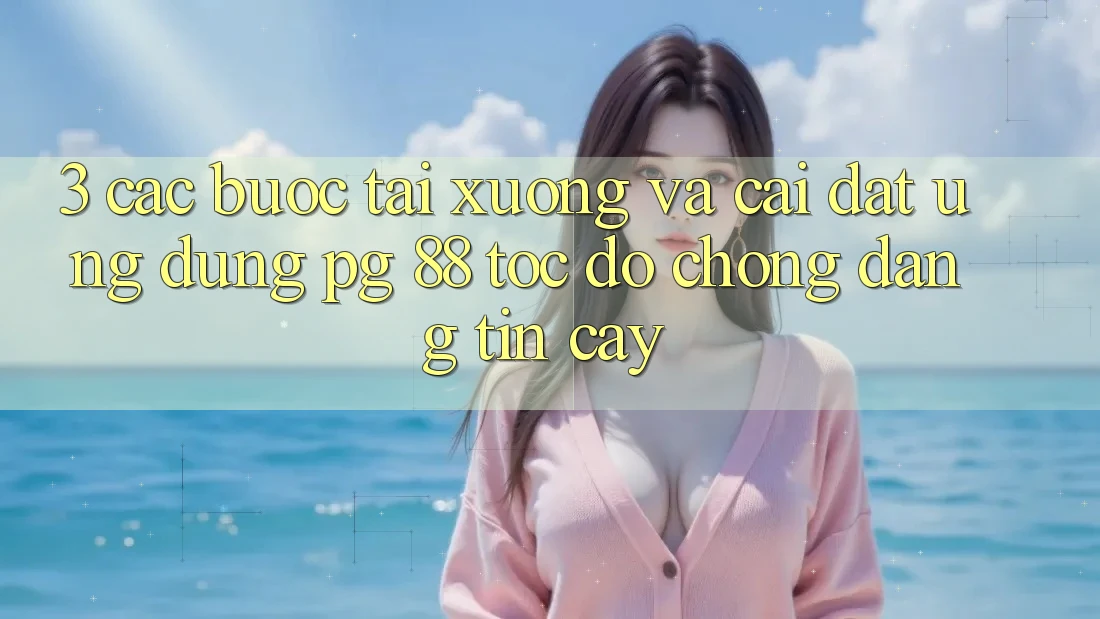 3. Các bước Tải xuống Và Cài Đặt Ứng dụng PG 88 Tốc độ Chóng, Đáng tin cậy
