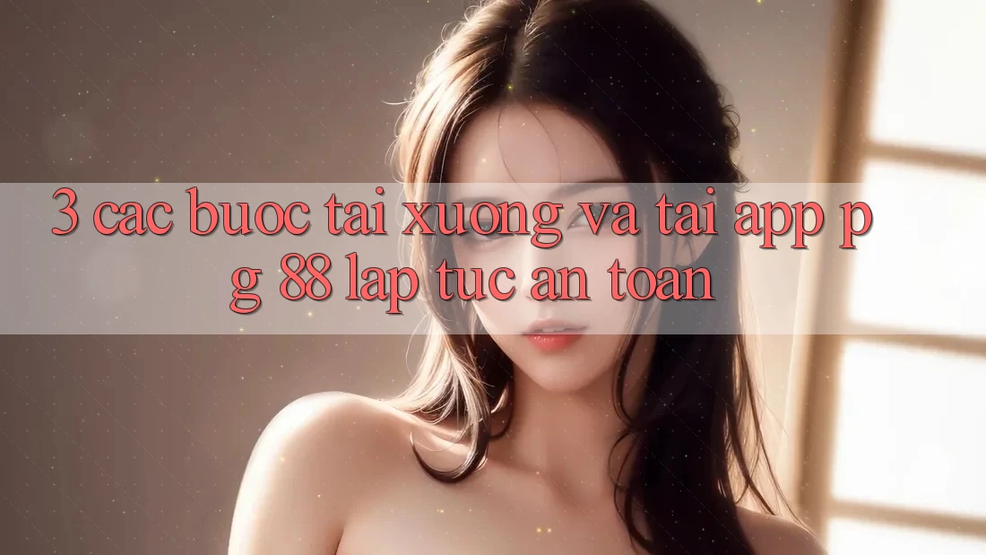 3. Các bước Tải xuống Và Tải App PG 88 Lập tức, An toàn