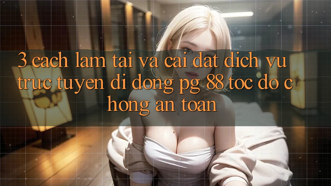3. Cách làm Tải Và Cài Đặt Dịch vụ trực tuyến di động PG 88 Tốc độ Chóng, An Toàn