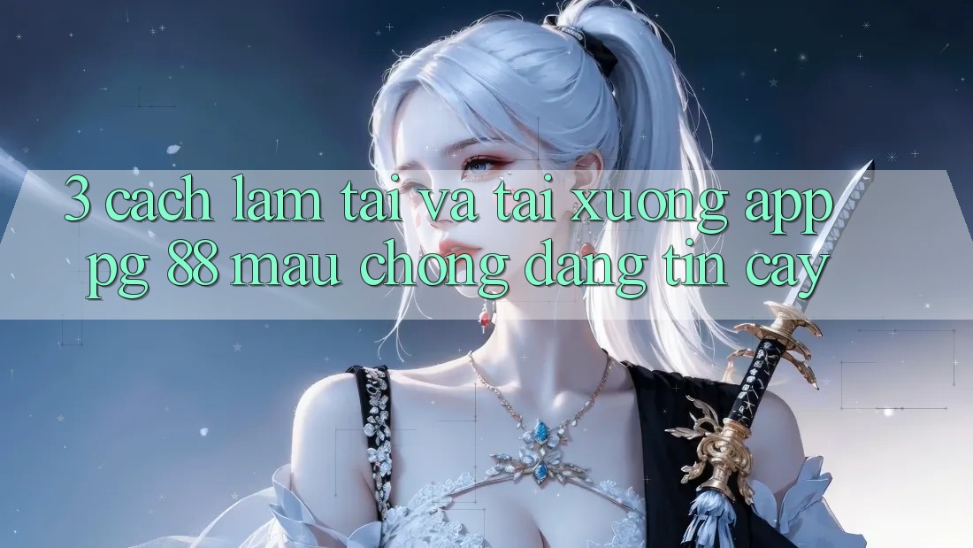 3. Cách làm Tải Và Tải xuống App PG 88 Mau chóng, Đáng tin cậy