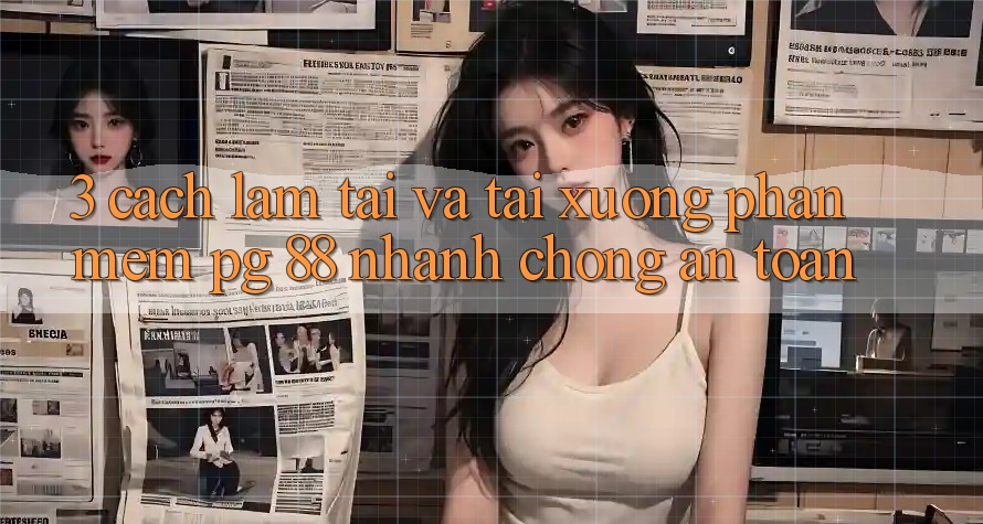 3. Cách làm Tải Và Tải xuống Phần mềm PG 88 Nhanh Chóng, An Toàn