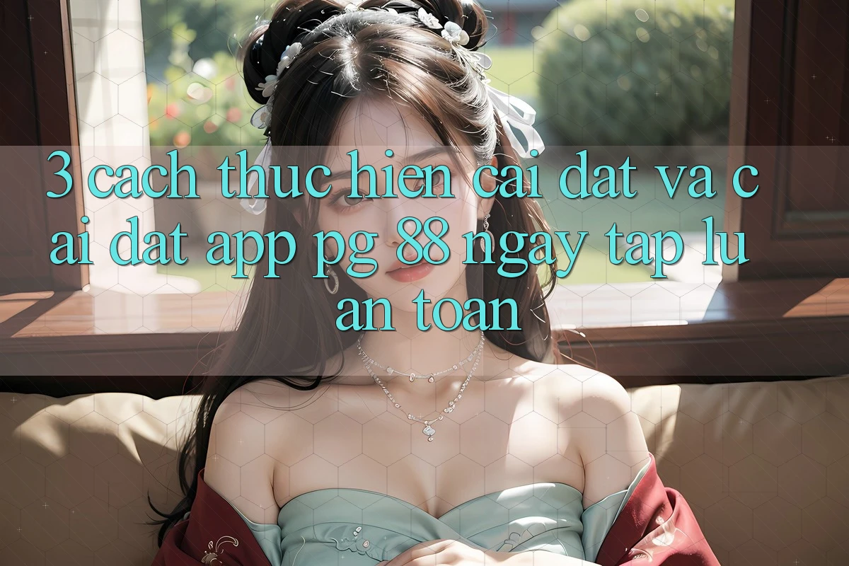 3. Cách thực hiện Cài đặt Và Cài Đặt App PG 88 Ngay tắp lự, An Toàn