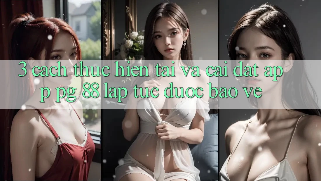 3. Cách thực hiện Tải Và Cài Đặt App PG 88 Lập tức, Được bảo vệ