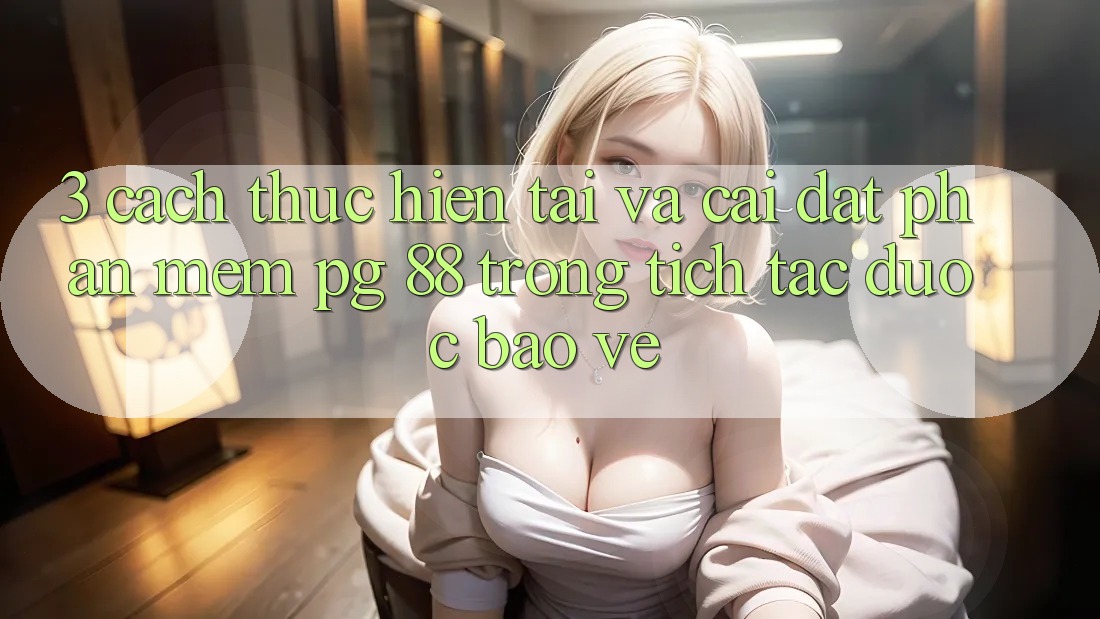 3. Cách thực hiện Tải Và Cài Đặt Phần mềm PG 88 Trong tích tắc, Được bảo vệ
