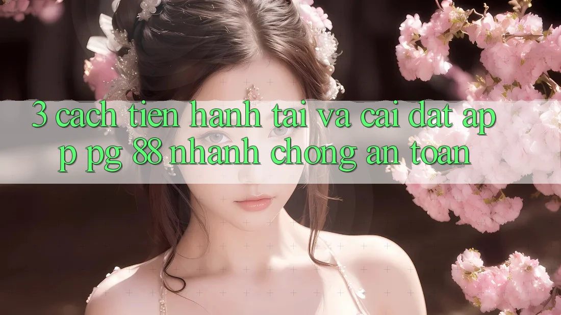 3. Cách tiến hành Tải Và Cài Đặt App PG 88 Nhanh chóng, An Toàn