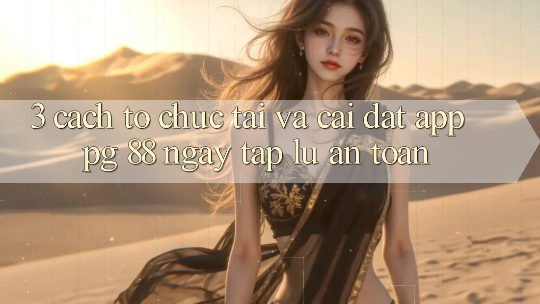 3. Cách tổ chức Tải Và Cài Đặt App PG 88 Ngay tắp lự, An Toàn