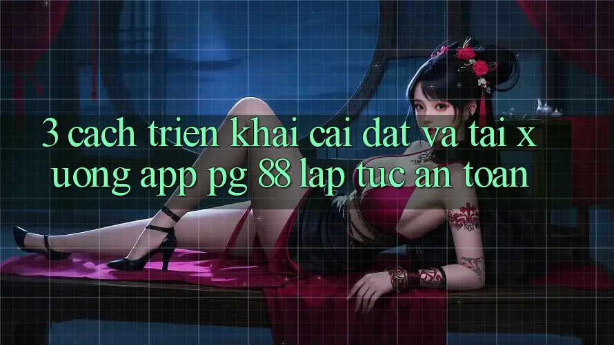 3. Cách triển khai Cài đặt Và Tải xuống App PG 88 Lập tức, An Toàn