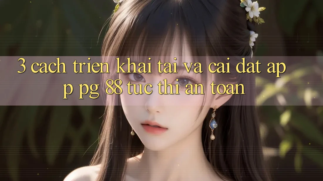 3. Cách triển khai Tải Và Cài Đặt App PG 88 Tức thì, An Toàn