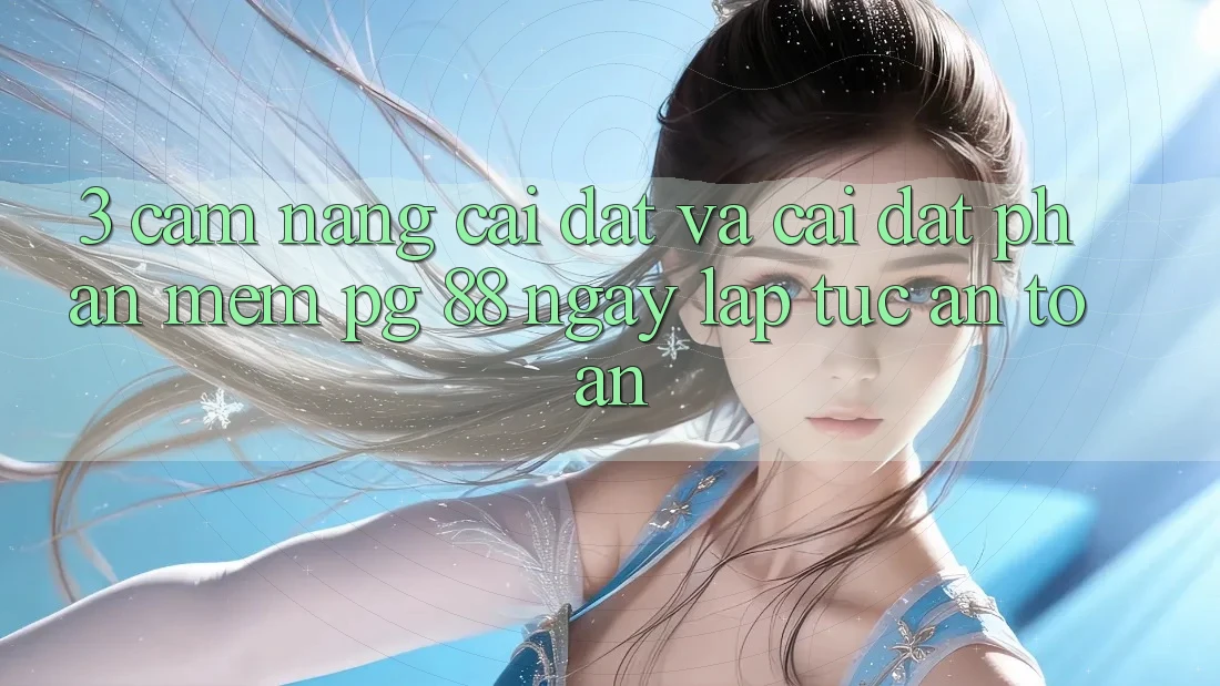 3. Cẩm nang Cài đặt Và Cài Đặt Phần mềm PG 88 Ngay lập tức, An Toàn