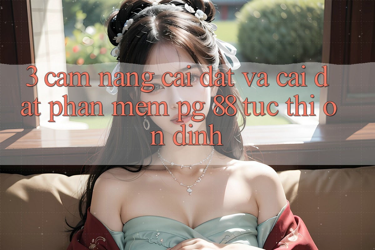 3. Cẩm nang Cài đặt Và Cài Đặt Phần mềm PG 88 Tức thì, Ổn định