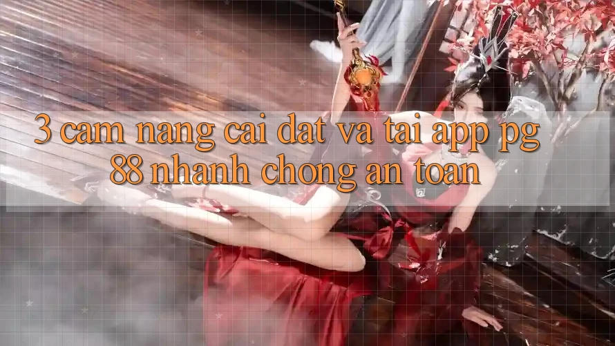 3. Cẩm nang Cài đặt Và Tải App PG 88 Nhanh Chóng, An Toàn