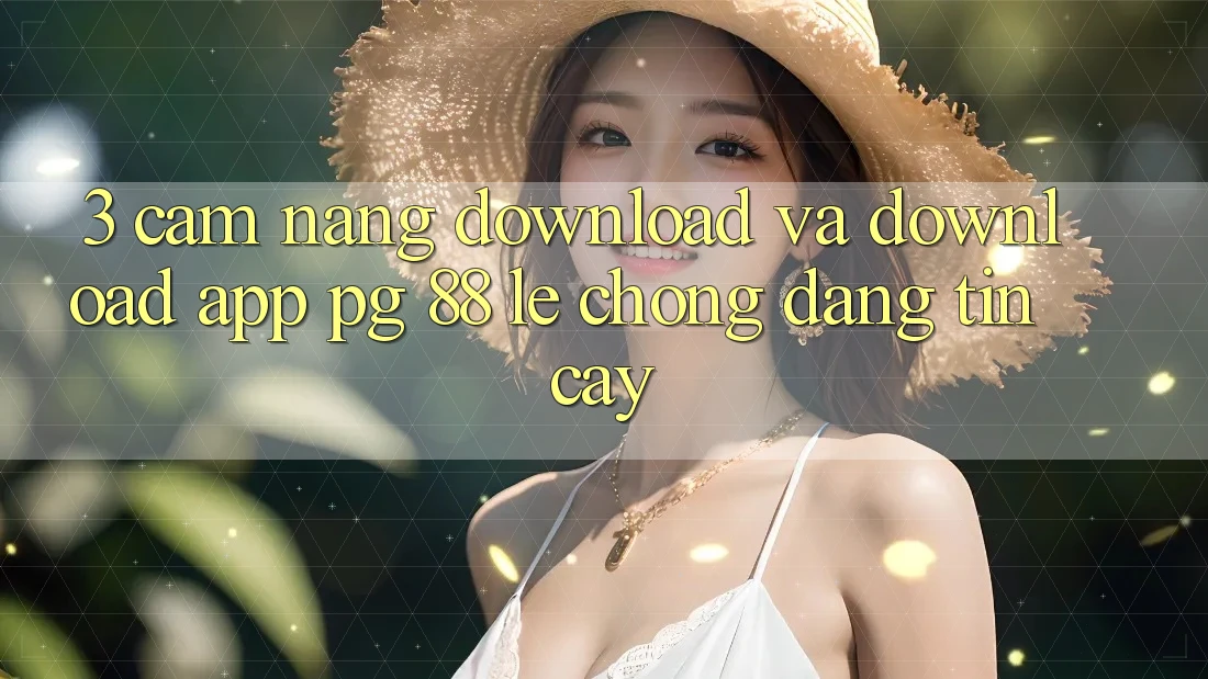 3. Cẩm nang Download Và Download App PG 88 Lẹ Chóng, Đáng tin cậy