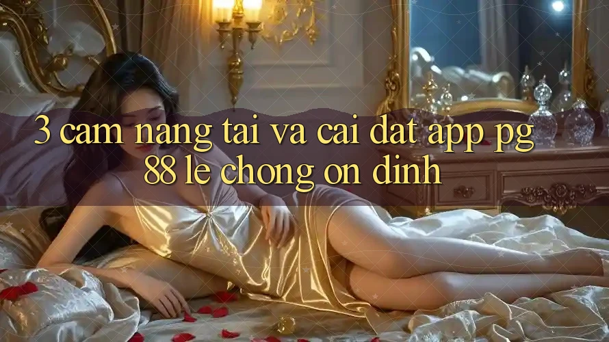 3. Cẩm nang Tải Và Cài đặt App PG 88 Lẹ Chóng, Ổn định