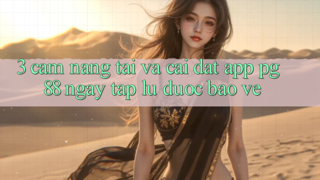 3. Cẩm nang Tải Và Cài Đặt App PG 88 Ngay tắp lự, Được bảo vệ