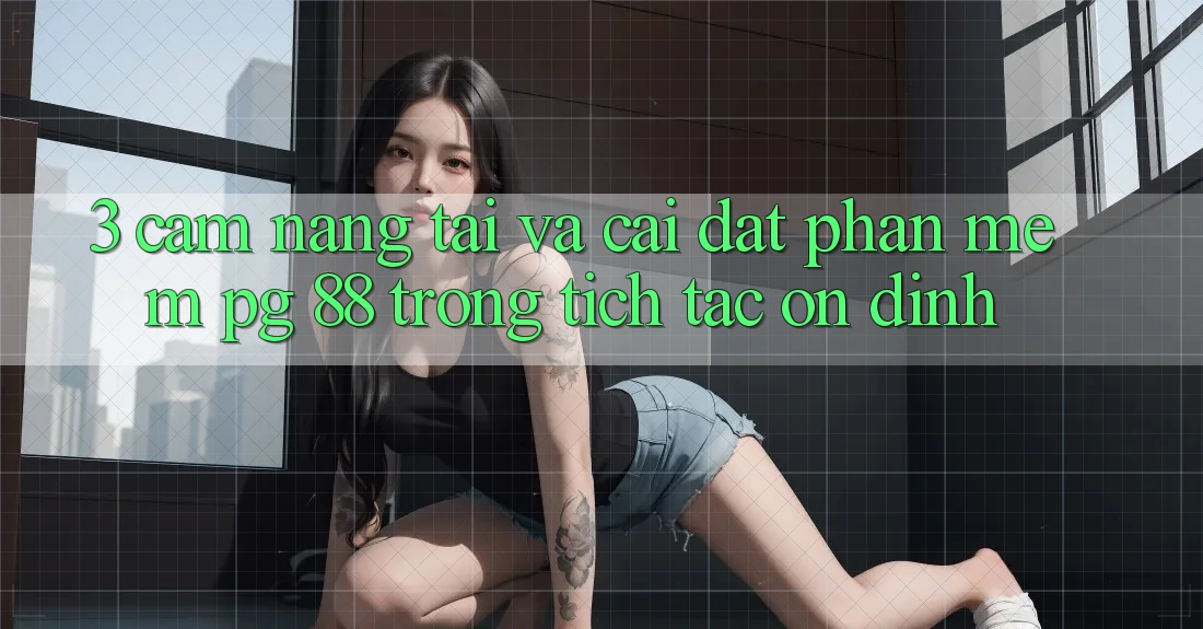 3. Cẩm nang Tải Và Cài Đặt Phần mềm PG 88 Trong tích tắc, Ổn định
