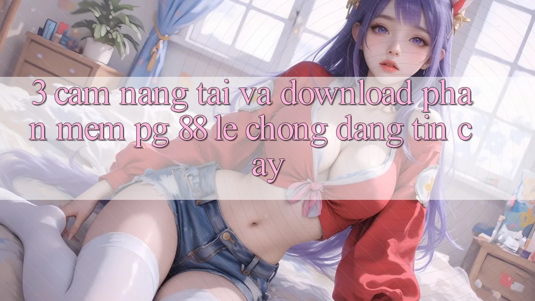 3. Cẩm nang Tải Và Download Phần mềm PG 88 Lẹ Chóng, Đáng tin cậy