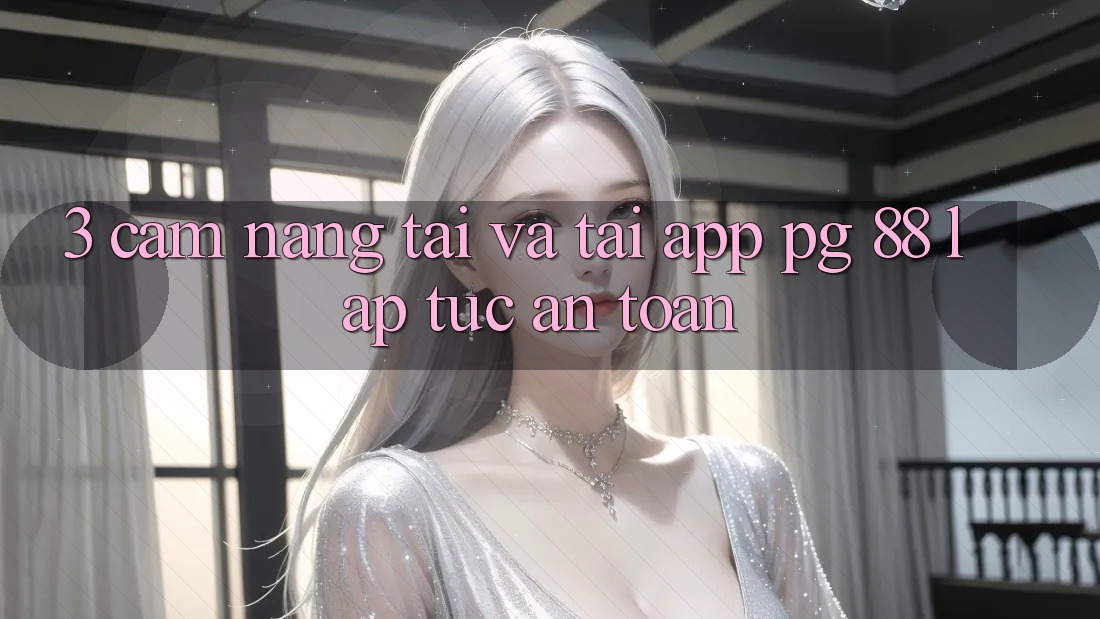 3. Cẩm nang Tải Và Tải App PG 88 Lập tức, An Toàn