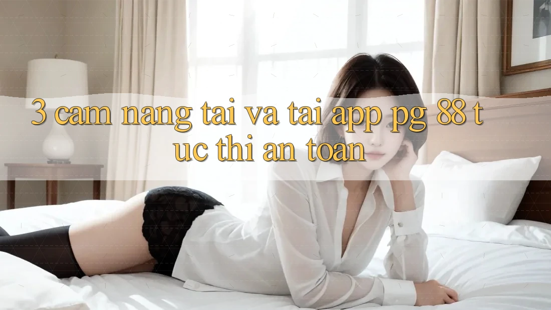 3. Cẩm nang Tải Và Tải App PG 88 Tức thì, An Toàn