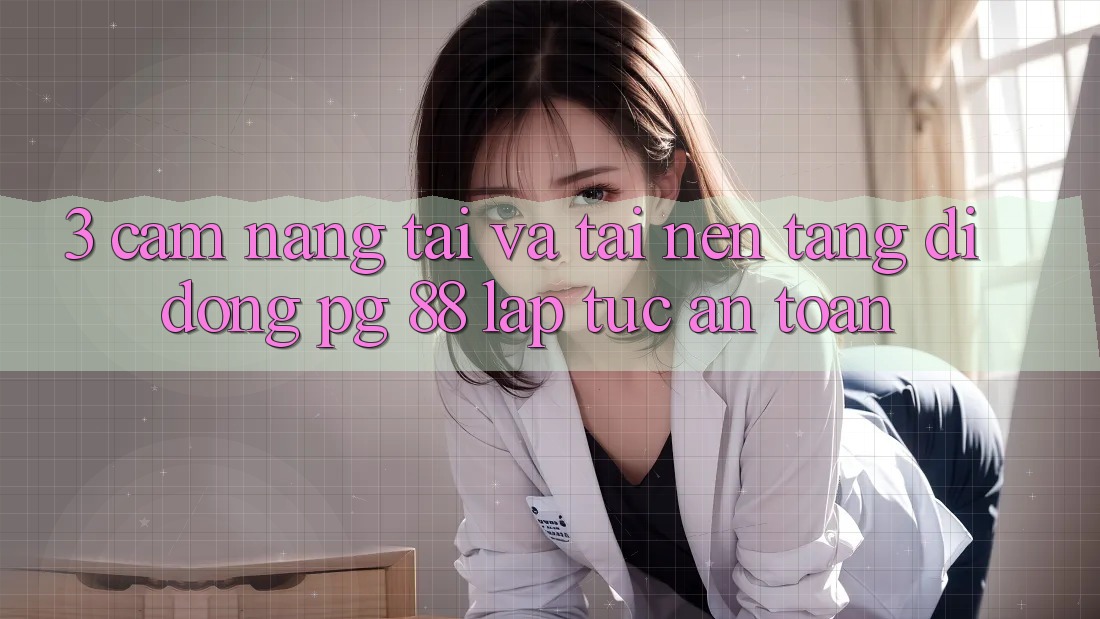 3. Cẩm nang Tải Và Tải Nền tảng di động PG 88 Lập tức, An Toàn