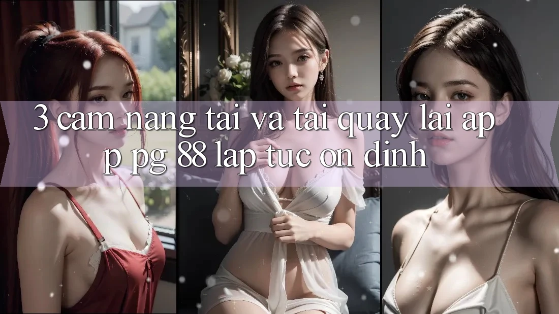 3. Cẩm nang Tải Và Tải quay lại App PG 88 Lập tức, Ổn định