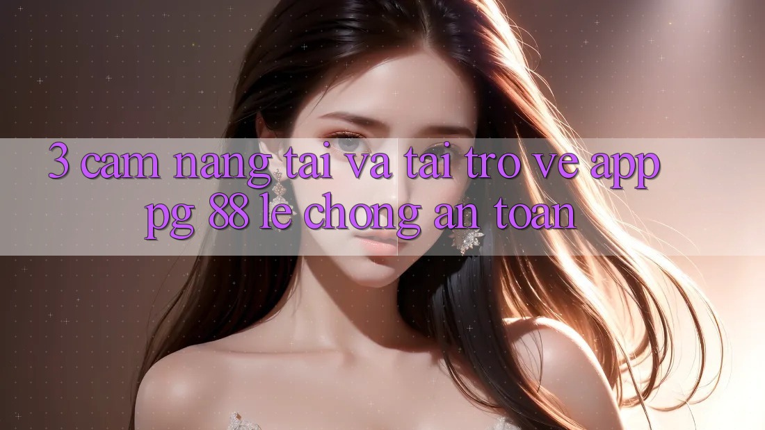 3. Cẩm nang Tải Và Tải trở về App PG 88 Lẹ Chóng, An Toàn