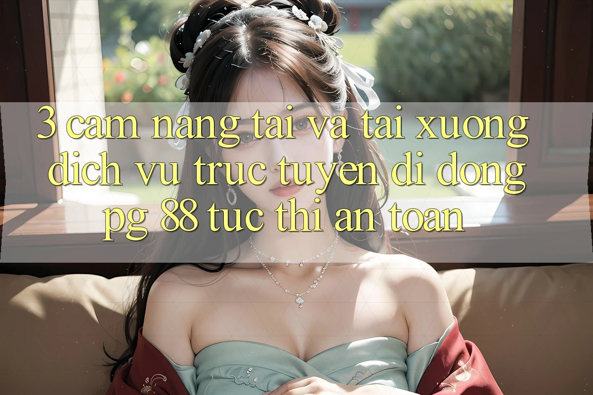 3. Cẩm nang Tải Và Tải xuống Dịch vụ trực tuyến di động PG 88 Tức thì, An Toàn