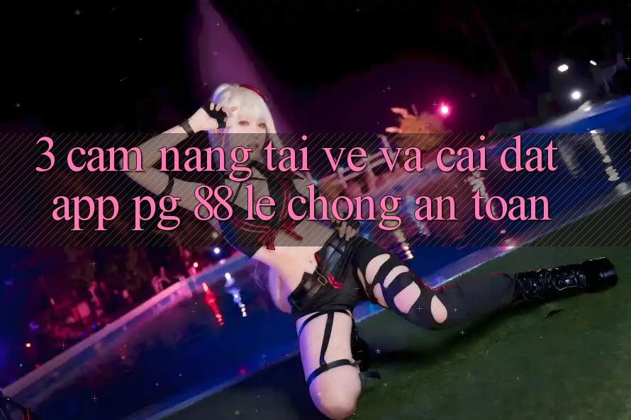 3. Cẩm nang Tải về Và Cài Đặt App PG 88 Lẹ Chóng, An Toàn