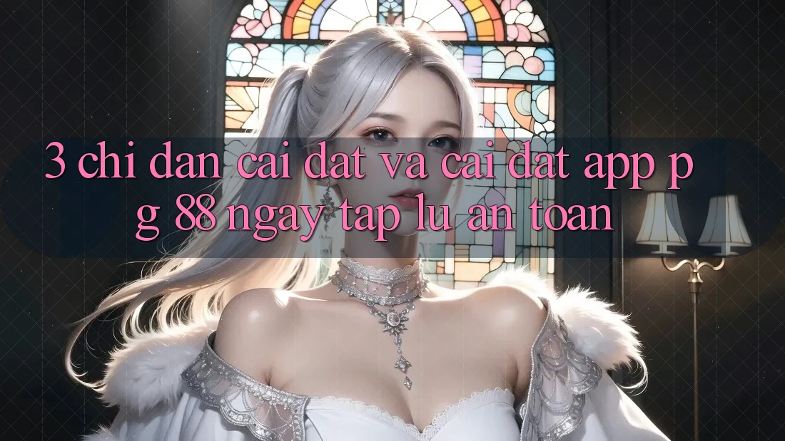 3. Chỉ dẫn Cài đặt Và Cài Đặt App PG 88 Ngay tắp lự, An Toàn