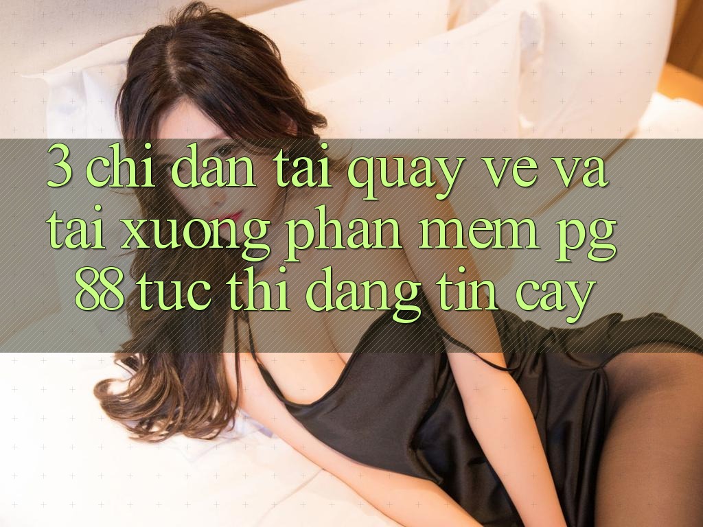 3. Chỉ dẫn Tải quay về Và Tải xuống Phần mềm PG 88 Tức thì, Đáng tin cậy