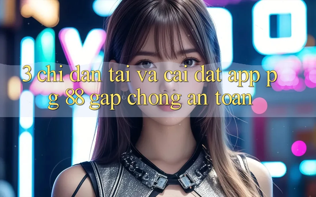 3. Chỉ dẫn Tải Và Cài Đặt App PG 88 Gấp Chóng, An Toàn